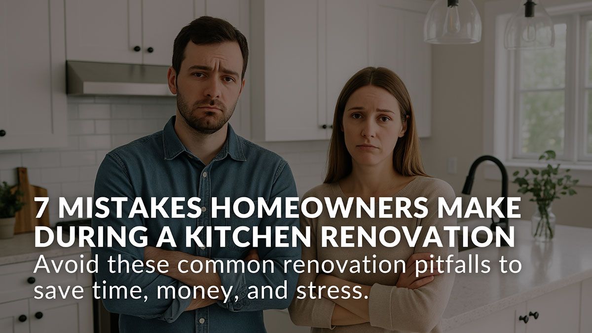 7 Mistakes Homeowners Make During a Kitchen Renovation