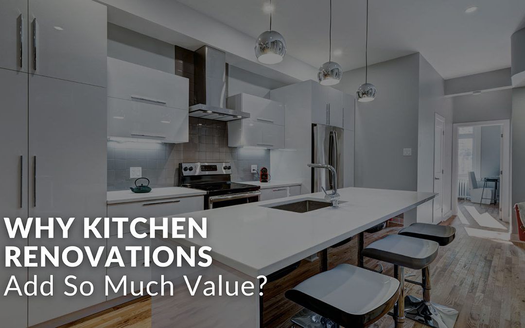 Why Kitchen Renovations Add So Much Value