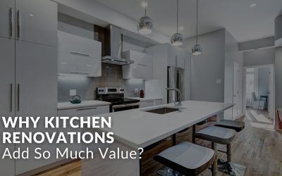 Why Kitchen Renovations Add So Much Value